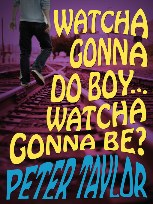 Title details for Watcha Gonna Do Boy... Watcha Gonna Be? by Peter Taylor - Available